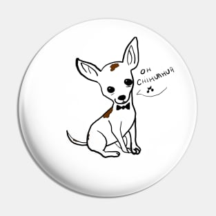 Oooooh chihuahua Pin