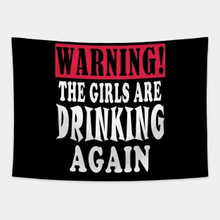 warning the girls are drinking again Tapestry