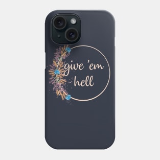 Give 'Em Hell Phone Case