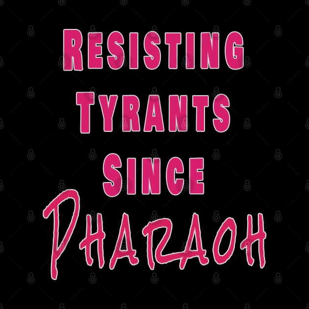 Resisting tyrants since Pharaoh by salah_698