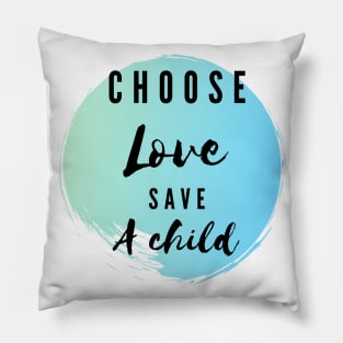 Choose love save a child - kindness t-shirt Pillow