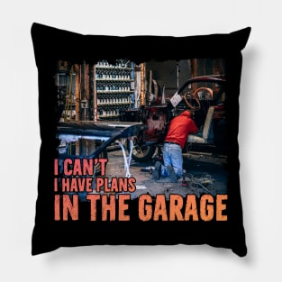 I can't I have plans In the Garage Funny Mechanic Working Pillow