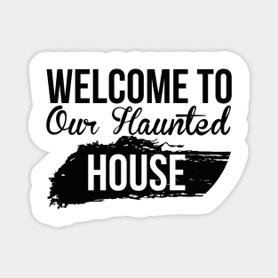 Welcome to our haunted house Magnet