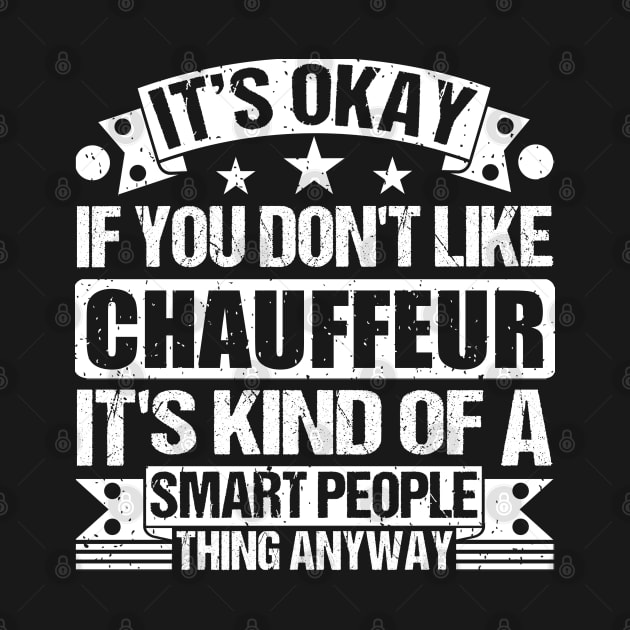 It's Okay If You Don't Like Chauffeur It's Kind Of A Smart People Thing Anyway Chauffeur Lover by Benzii-shop 