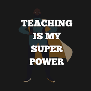 Teaching is My Super Power - Male T-Shirt