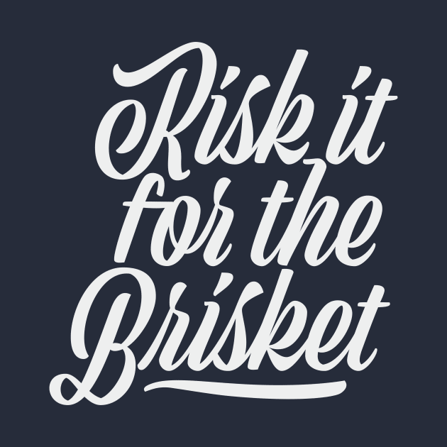 Risk it for the Brisket! by sombreroinc