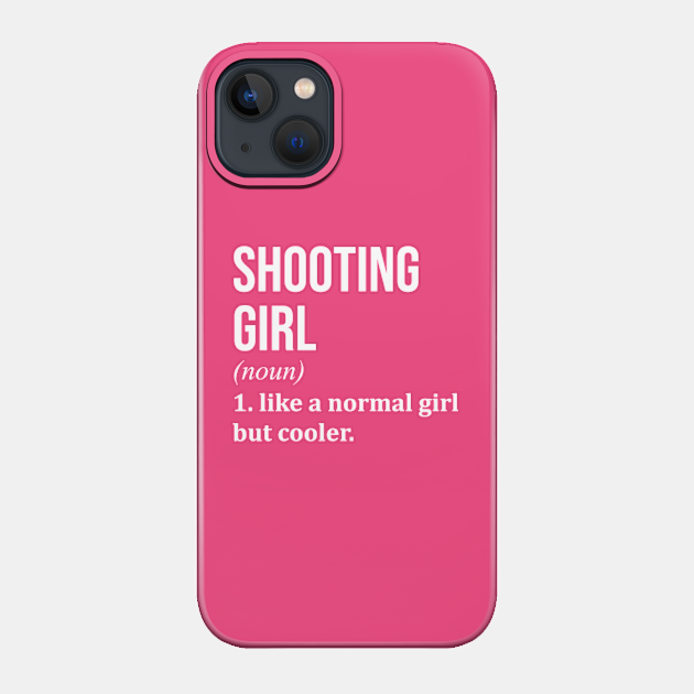 Funny And Awesome Definition Style Saying Shooting Shooter Shooters Shoot Girl Like A Normal Girl But Cooler Quote Gift Gifts For A Birthday Or Christmas XMAS - Shooter - Phone Case