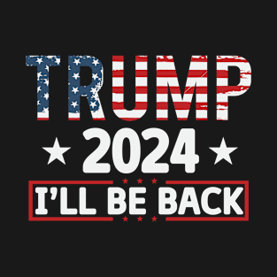 Trump 2024 I'll be back 2024 Election Vote Trump Political Presidential Campaign T-Shirt