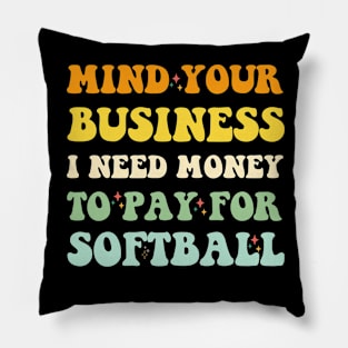Mind Your Business, I Need Money To Pay For Softball Pillow