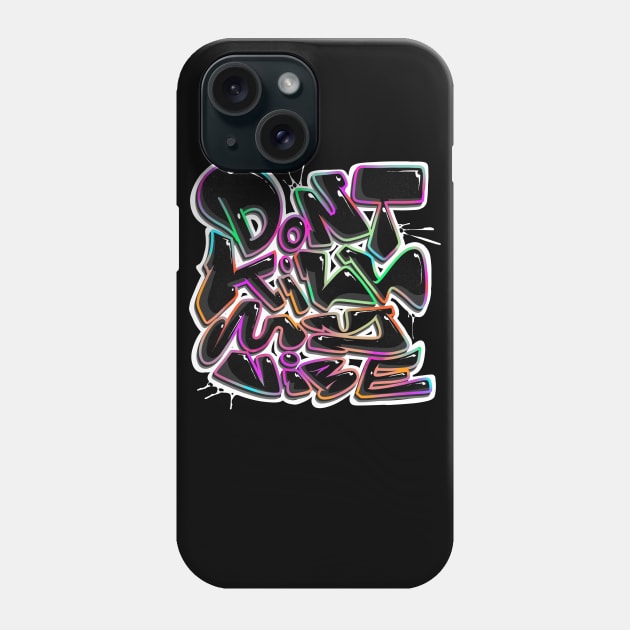 Dont kill my vibe Phone Case by Graffitidesigner