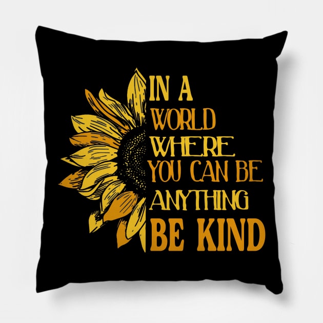 IN A WORLD WHERE YOU CAN BE ANYTHING, BE KIND Pillow by Zhj