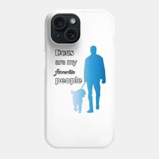 Dogs are my favorite people Phone Case