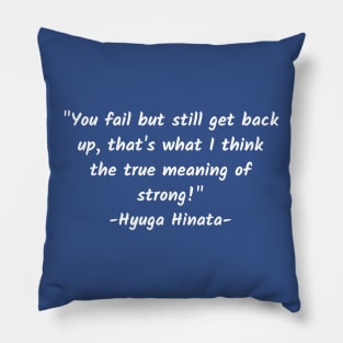 You fail but still get back up, that's what I think the true meaning of strong! Pillow