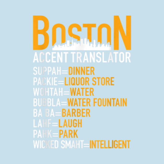 Wicked Smaht Funny Boston Accent Translator Bostonians Gifts Tshirt Gift For Familys Member T Shirt Teepublic
