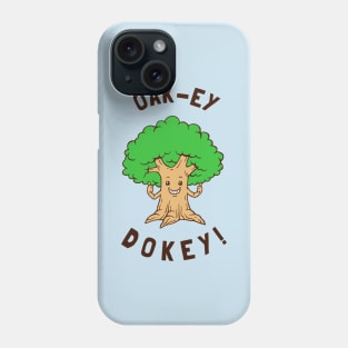 Oak-y Dokey Phone Case