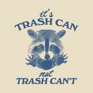 It’s Trash Can, Not Trash Can’t Raccoon T-Shirt