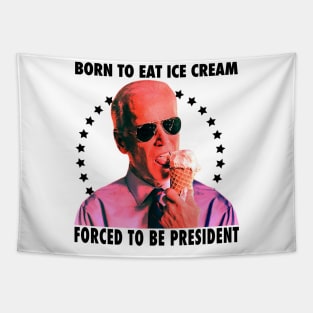 Born To Eat Ice Cream Forced To Be President Tapestry