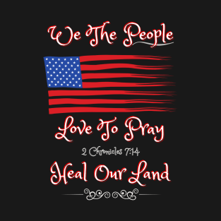 We The People Love To Pray T-Shirt