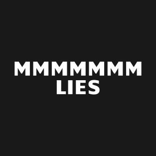 MMMMMMM Lies T-Shirt