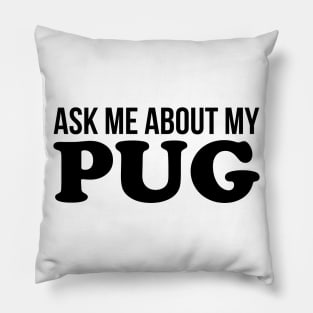 Ask Me About My Pug Pillow