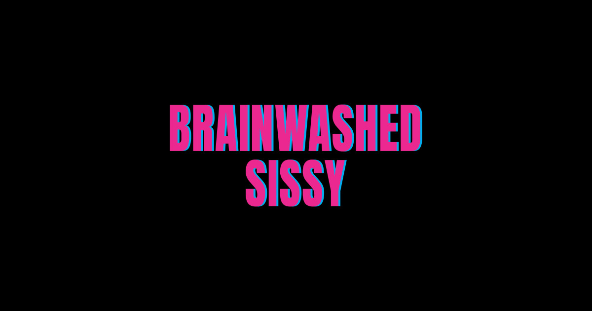 Brainwashed Sissy Sissy Sticker Teepublic 9314