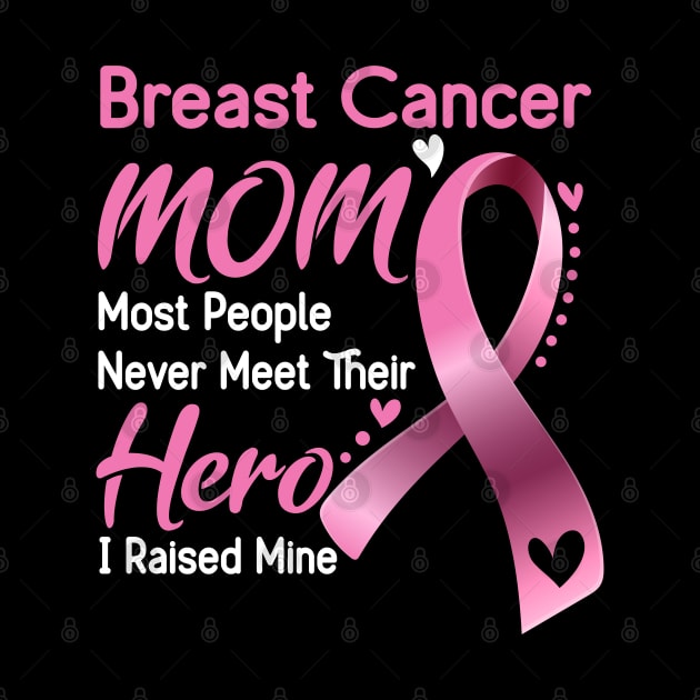 Breast Cancer MOM Most People Never Meet Their Hero I Raised Mine Support Breast Cancer Awareness Gifts by ThePassion99