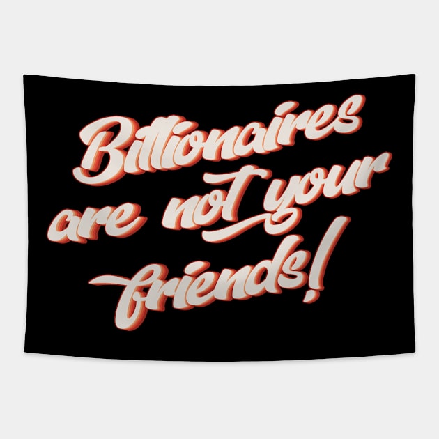 Billionaires Are Not Your Friends Tapestry by n23tees