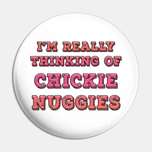 I'm Really Thinking Of Chickie Nuggies Pink Pin