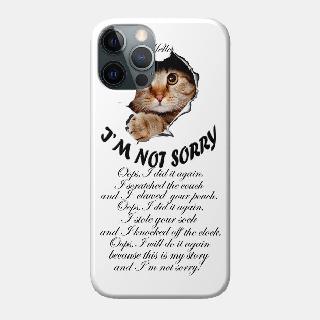 I'M NOT SORRY - Naughty cat design - Funny Catspuppy Cute Dog Face - Phone Case