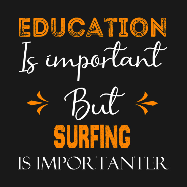 Education Is Important But surfing Is Importanter, funny surfing gift by foxfieldgear