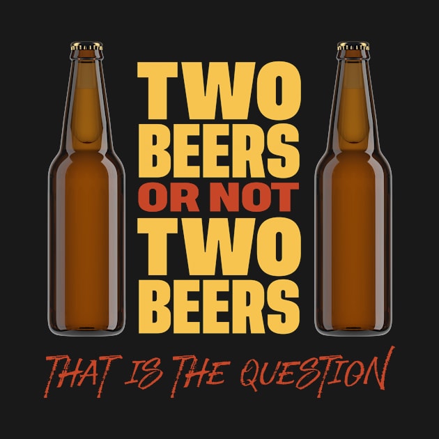 Two Beers or Not Two Beers by KevShults