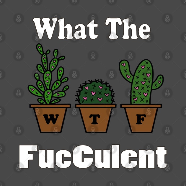 funny what the facculent wtf succulent & cactus memes quotes gift by NaniMc