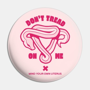 Don't Tread on Me // Mind Your Own Uterus // Feminist Womens Rights Pin