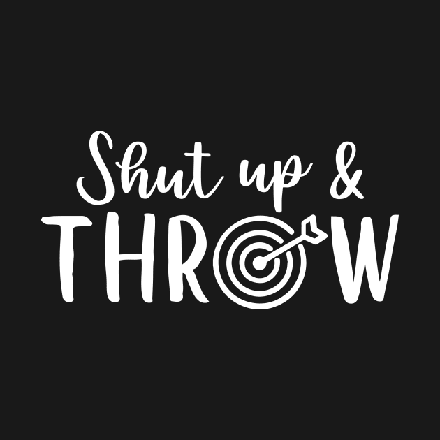 Shut up and throw - darts saying design, darts lover by colorbyte