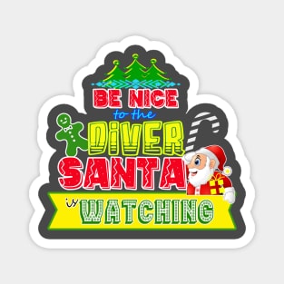 Be nice to the Diver Santa is watching gift idea Magnet