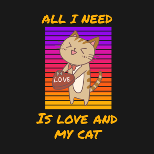 All I Need Is Love and My Cat, Cat Lover Valentines T-Shirt