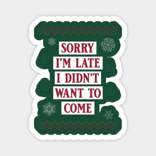 Sorry I'm Late, I Didn't Want To Come - Ugly Christmas Sweater Style Magnet