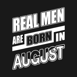 Real Men Are Born In August T-Shirt & Hoodie T-Shirt