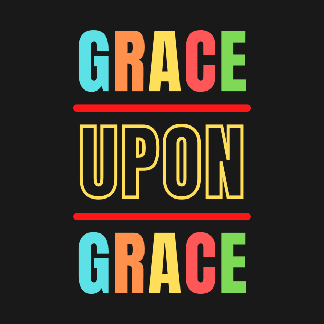 Grace Upon Grace | Christian Typography by All Things Gospel