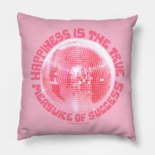 Happiness is the True Measure of Success in Pink Pillow