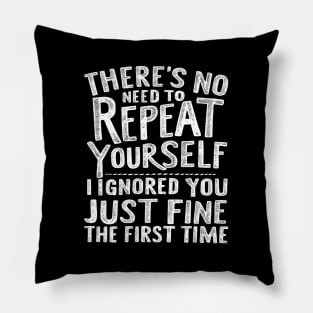 There'S No Need To Repeat Yourself. Pillow