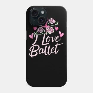 I love ballet Phone Case