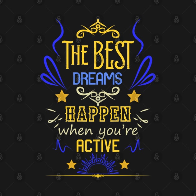 The best dreams happen when you're active by HCreatives