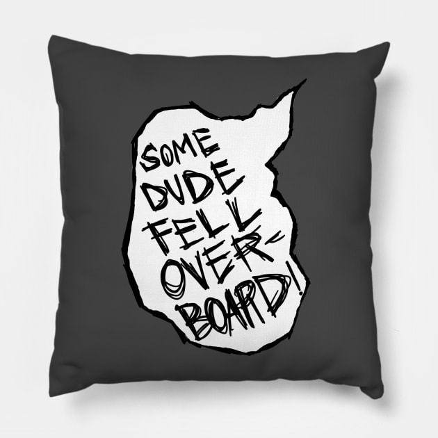 Some Dude Fell Overboard! Pillow by WatchTheSky