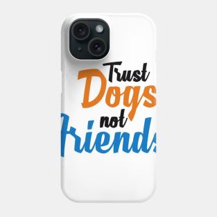 Trust Dogs Phone Case