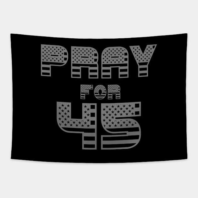 pray for 45 Tapestry by Shirtz Tonight