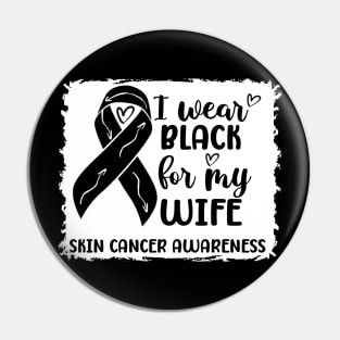 I Wear Black For My Wife Skin Cancer Awareness Pin