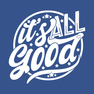 It's All Good T-Shirt