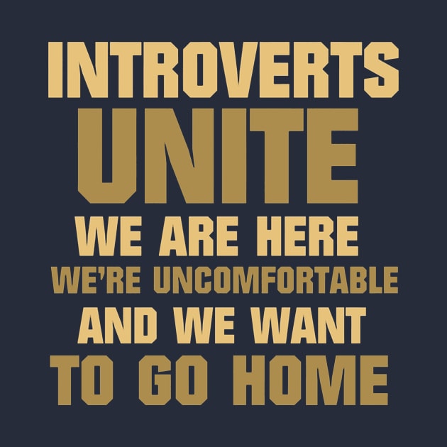 Introverts Unite We Want To Go by Burris