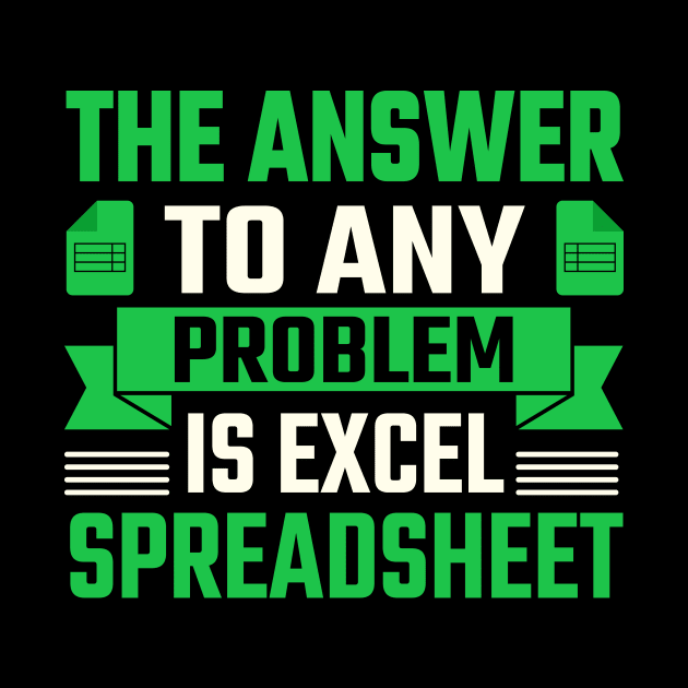 the answer to any problem is excel spreadsheet by TheDesignDepot